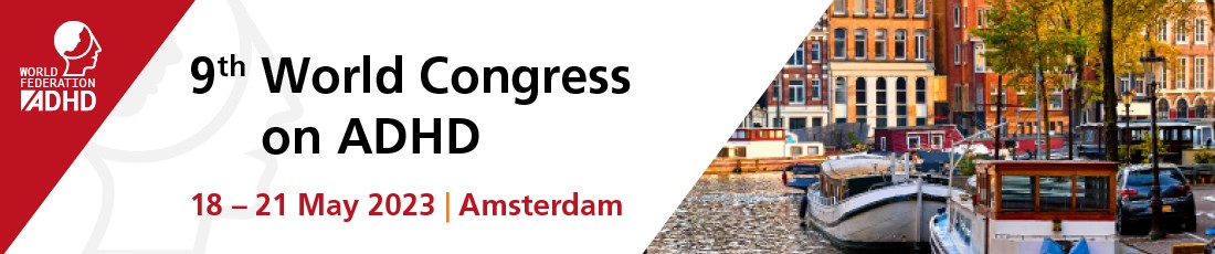 8th World Congress on ADHD | 6 – 9 May 2021| virtual event 9th World Congress on ADHD | 18 – 21 May 2023| Amsterdam, The Netherlands